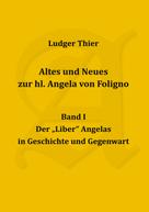 P. Ludger Thier: Altes und Neues zur hl. Angela von Foligno, Band. I 