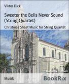 Viktor Dick: Sweeter the Bells Never Sound (String Quartet) 
