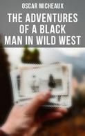 Oscar Micheaux: The Adventures of a Black Man in Wild West 