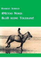 Herbert Seibold: #Metoo Nord: Bloß keine Toleranz! 