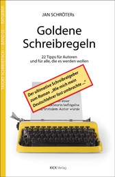 Jan Schröters Goldene Schreibregeln - 22 Tipps für Autoren und für alle, die es werden wollen