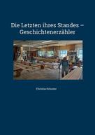Christian Schuster: Die Letzten ihres Standes - Geschichtenerzähler 