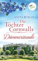 Anita Burgh: Die Töchter Cornwalls: Dämmerstunde - Band 3 ★★★★