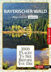 1000 Places To See Before You Die - Bayerischer Wald - Bayerischer Wald - Regioführer spezial
