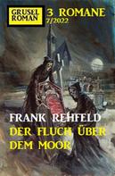 Frank Rehfeld: Der Fluch über dem Moor: Gruselroman Großband 3 Romane 7/2022 