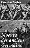 Cornelius Tacitus: Moeurs des anciens Germains 
