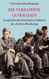 Die verdammte Generation - Gespräche mit den letzten Soldaten des Zweiten Weltkriegs