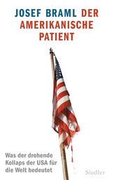 Der amerikanische Patient - Was der drohende Kollaps der USA für die Welt bedeutet