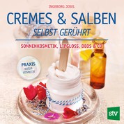 Cremes & Salben selbst gerührt - Sonnenkosmetik, Lipgloss, Deos & Co.