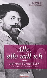 Alle, alle will ich - Arthur Schnitzler und seine süßen Wiener Mädel