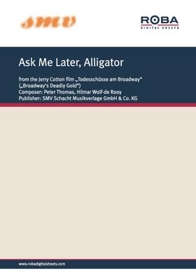 Ask Me Later, Alligator