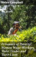 Helen Campbell: Prisoners of Poverty: Women Wage-Workers, Their Trades and Their Lives 