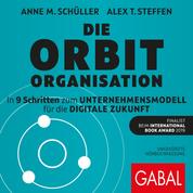 Die Orbit-Organisation - In 9 Schritten zum Unternehmensmodell für die digitale Zukunft