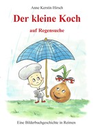 Anne Kerstin Hirsch: Der kleine Koch auf Regensuche 