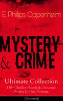 E. Phillips Oppenheim: MYSTERY & CRIME Ultimate Collection: 110+ Thriller Novels & Detective Stories In One Volume 