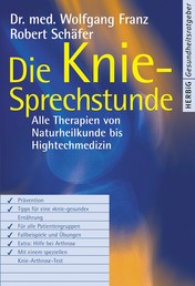 Die Knie-Sprechstunde - Alle Therapien von Naturheilkunde bis High-Tech-Medizin