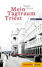 Mein Tagtraum Triest - Roman