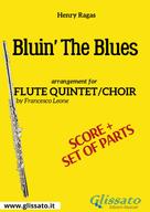 Henry Ragas: Bluin' The Blues - Flute quintet/choir score & parts 