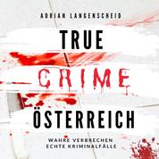 True Crime Österreich - Wahre Verbrechen Echte Kriminalfälle