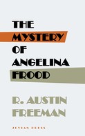 R. Austin Freeman: The Mystery of Angelina Frood 
