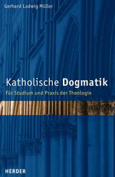 Katholische Dogmatik - Für Studium und Praxis der Theologie