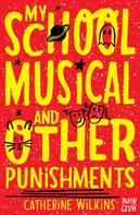 Catherine Wilkins: My School Musical and Other Punishments 