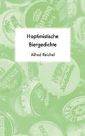 Alfred Reichel: Hoptimistische Biergedichte 