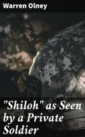 Warren Olney: "Shiloh" as Seen by a Private Soldier 