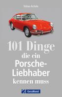 Tobias Aichele: 101 Dinge, die ein Porsche-Liebhaber kennen muss ★★★★★