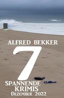 Alfred Bekker: 7 Spannende Krimis Dezember 2022 