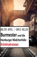 Chris Heller: Burmester und die Hamburger Mädchenfalle: Kriminalroman 