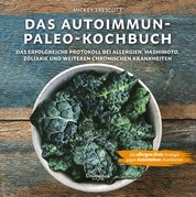 Das Autoimmun-Paleo-Kochbuch - Das erfolgreiche Protokoll bei Allergien, Hashimoto, Zöliakie und weiteren chronischen Krankheiten