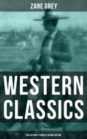 Zane Grey: Western Classics: Zane Grey Collection (27 Novels in One Edition) 