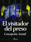 Concepción Arenal: El visitador del preso 
