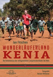 Wunderläuferland Kenia - Die Geheimnisse der erfolgreichsten Langstreckenläufer der Welt