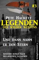 Pete Hackett: Legenden des Wilden Westens 3: Und dann nahm er den Stern 