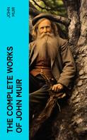 John Muir: The Complete Works of John Muir 