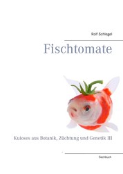 Fischtomate - Kuioses aus Botanik, Züchtung und Genetik III
