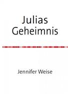 Jennifer Weise: Julias Geheimnis 