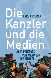 Die Kanzler und die Medien - Acht Porträts von Adenauer bis Merkel
