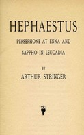 Arthur Stringer: Hephaestus, Persephone at Enna and Sappho in Leucadia 