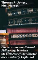 Thomas P. Jones: Conversations on Natural Philosophy, in which the Elements of that Science are Familiarly Explained 