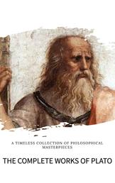 Plato: The Complete Works (31 Books) - The Definitive Collection of Philosophical Classics