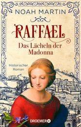 Raffael - Das Lächeln der Madonna - Historischer Roman