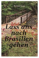 Richard Kapp: Lass uns nach Brasilien gehen: Auswanderer-Roman ★★★★★