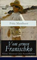 Fritz Mauthner: Vom armen Franischko - Kleine Abenteuer eines Kesselflickers 