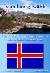 Pools, heiße Quellen und andere einmalige Orte - Reisen zu Lieblingsquellen im Westen - Island ausgewählt: Band 3