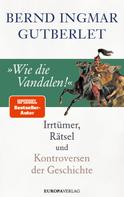 Bernd Ingmar Gutberlet: »Wie die Vandalen!« ★★★