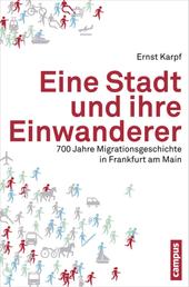 Eine Stadt und ihre Einwanderer - 700 Jahre Migrationsgeschichte in Frankfurt am Main