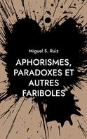 Miguel S. Ruiz: Aphorismes, paradoxes et autres fariboles 
